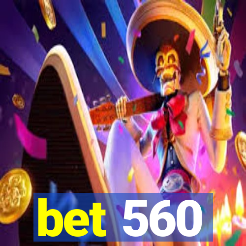 bet 560